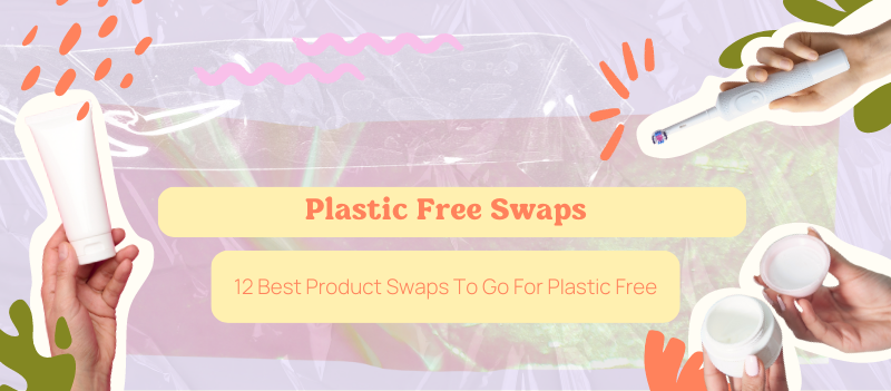 12 Best Product Swaps To Go For Plastic Free
