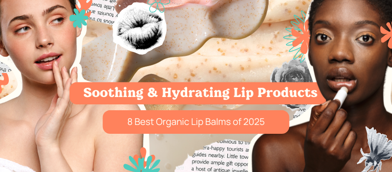 8 Best Organic Lip Balms of 2025