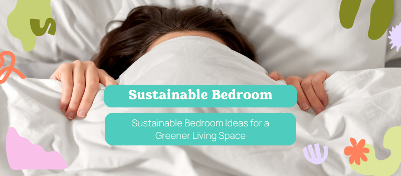 Sustainable Bedroom Ideas for a Greener Living Space