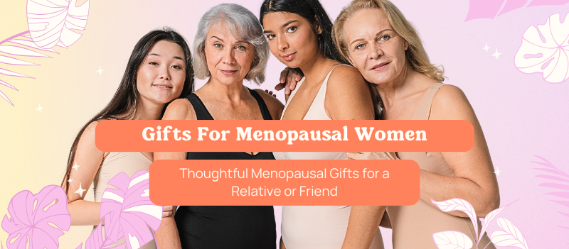 Natural Gift Guide: Thoughtful Menopausal Gifts for a Relative or Friend