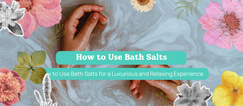 How to Use Bath Salts for a Luxurious and Relaxing Experience