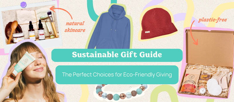 Sustainable Gift Guide: The Perfect Choices for Eco-Friendly Giving