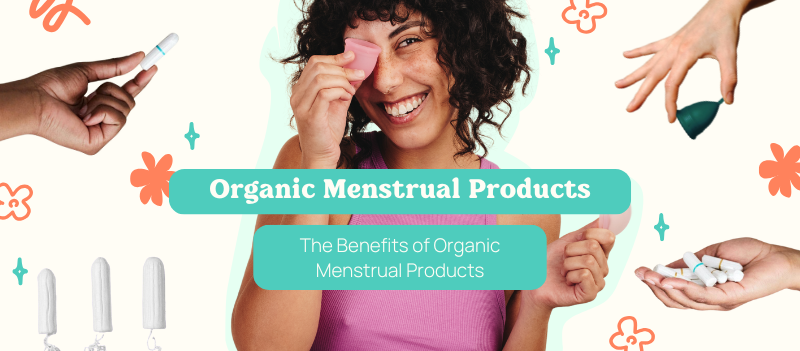 The Benefits of Organic Menstrual Products