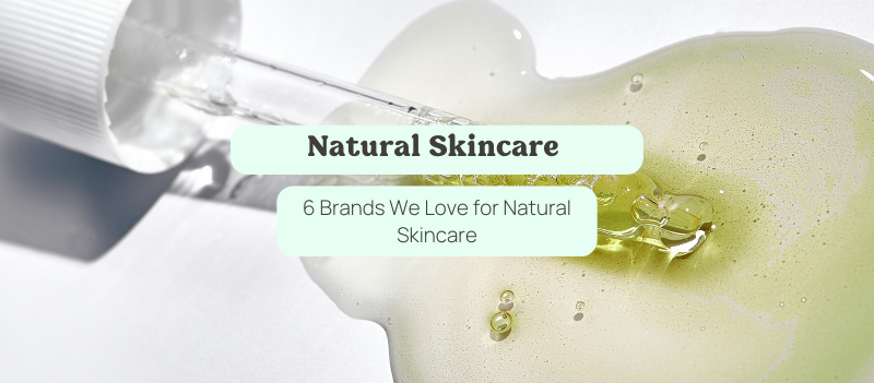 6 Brands We Love for Natural Skincare
