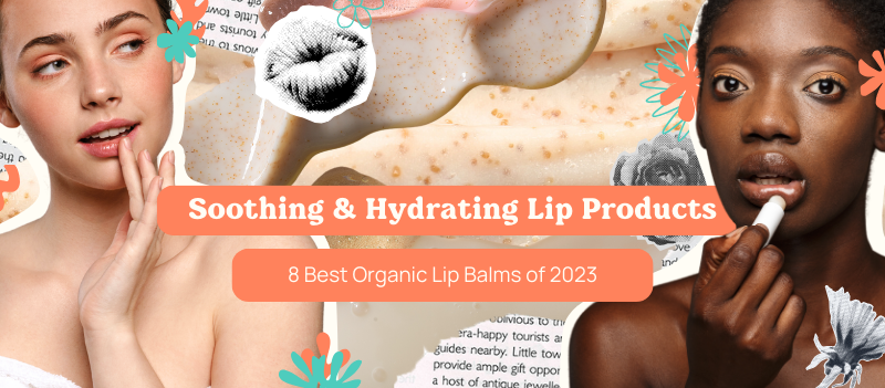 8 Best Organic Lip Balms of 2023