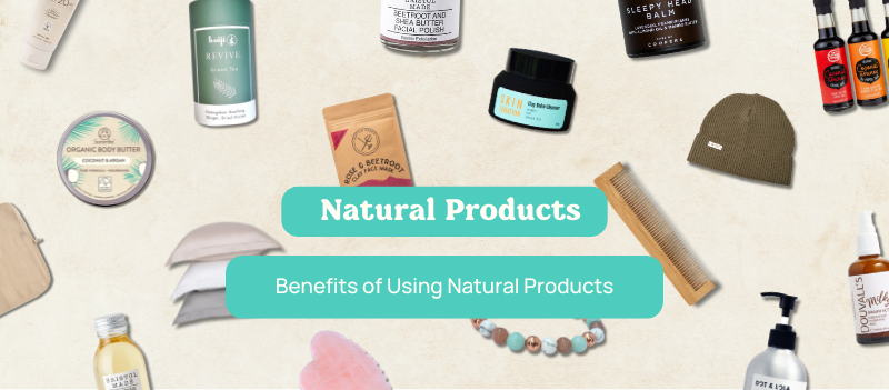 The Benefits of Using Natural Products