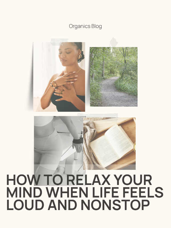 How to Relax Your Mind When Life Feels Loud and Nonstop