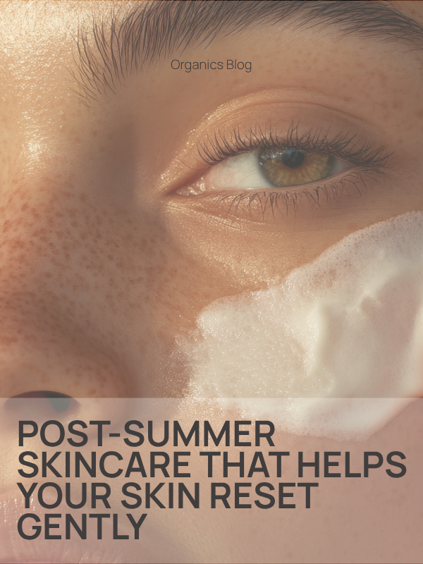 Post-Summer Skincare That Helps Your Skin Reset Gently
