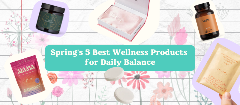 Spring's 5 Best Wellness Products for Daily Balance